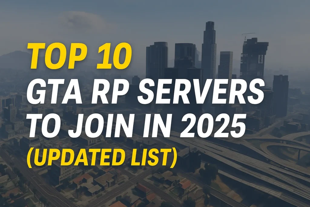 Top 10 GTA RP Servers to Join in 2025 (Updated List)